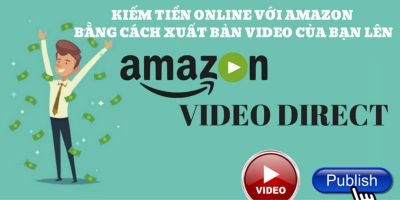 Kiếm tiền Online với Amazon bằng cách xuất bản Video ...